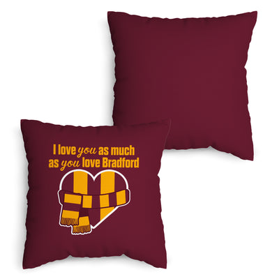 Love You as much as You Love Bradford - 45cm Cushion