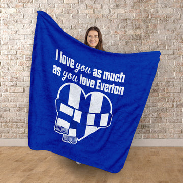 Love You as much as You Love Everton- Luxury Fleece Blanket 150cm X 150cm