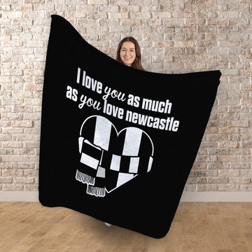 Love You as much as You Love Newcastle - Luxury Fleece Blanket 150cm X 150cm